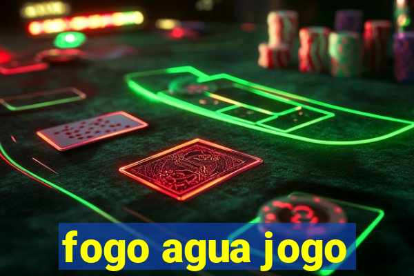 fogo agua jogo